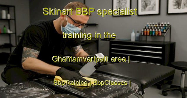 Skinart BBP specialist training in the Ghantamvaripalli area | BbpTraining | BbpClasses | SkinartTraining-India